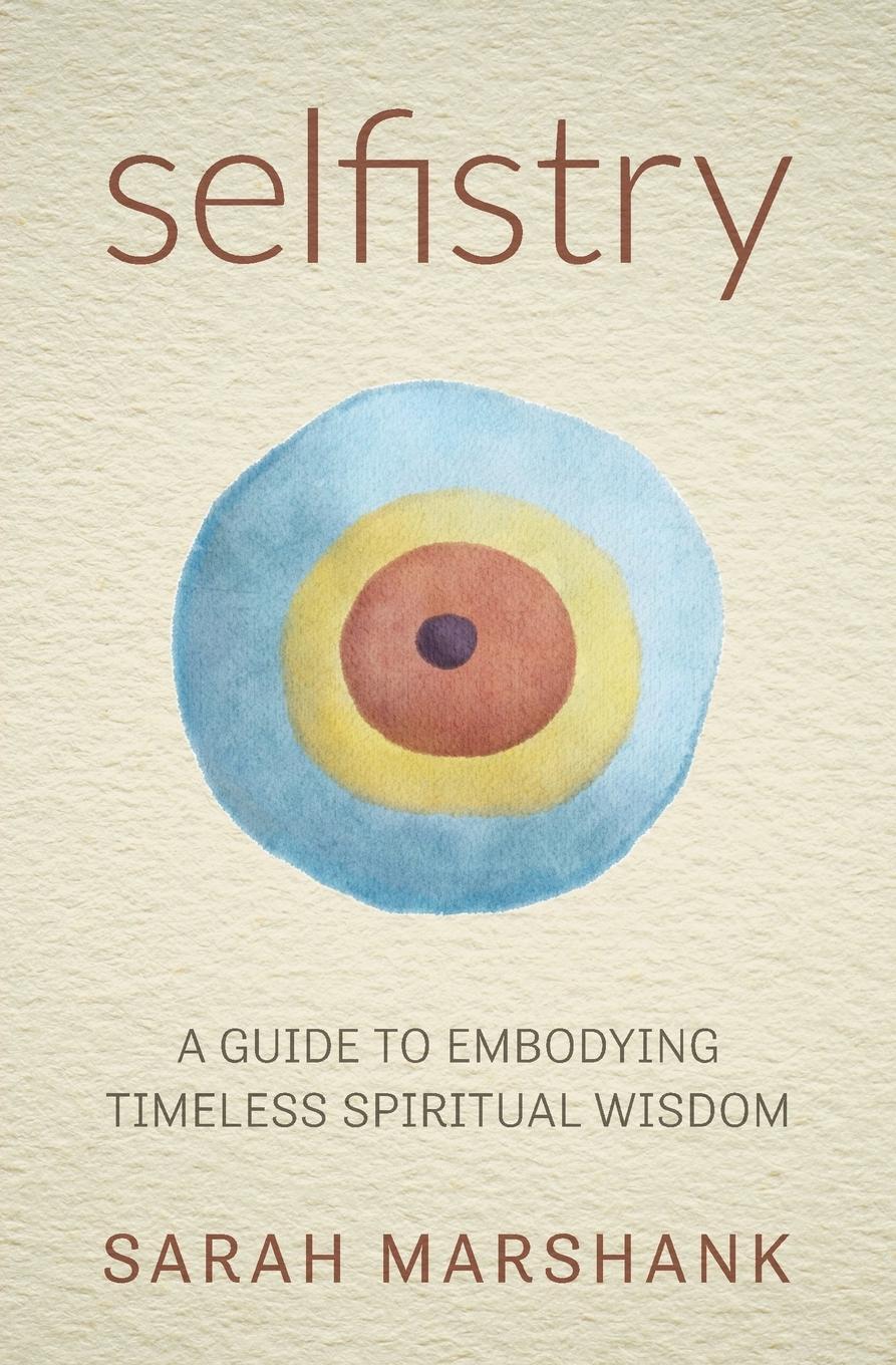 Cover: 9781662924514 | Selfistry | A Guide to Embodying Timeless Spiritual Wisdom | Marshank
