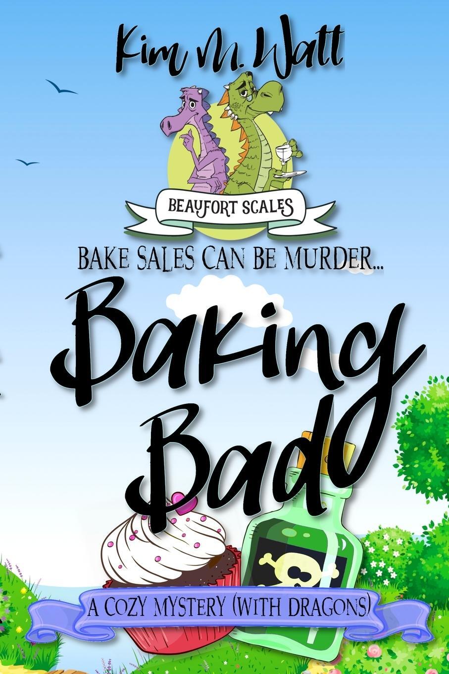 Cover: 9781999303730 | Baking Bad | A Cozy Mystery (With Dragons) | Kim M M. Watt | Buch