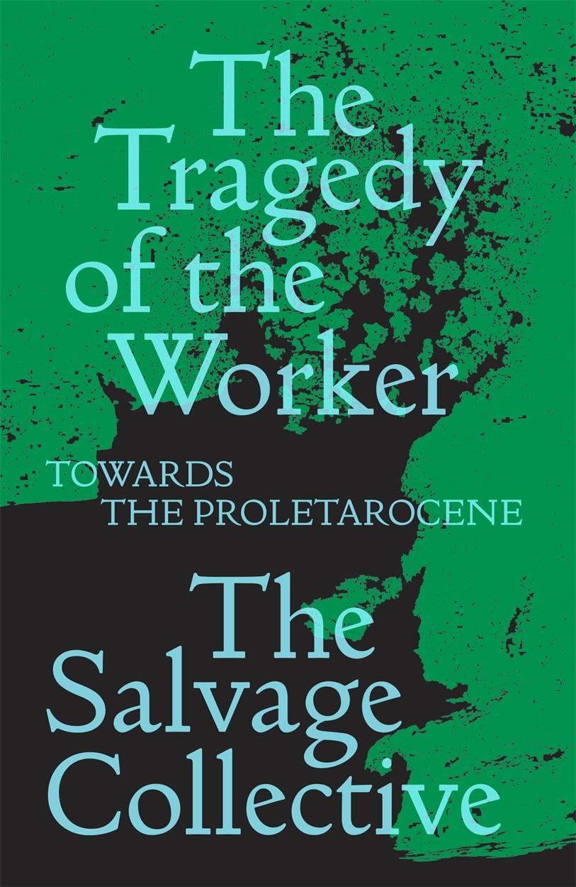 Cover: 9781839762949 | The Tragedy of the Worker | Towards the Proletarocene | Taschenbuch