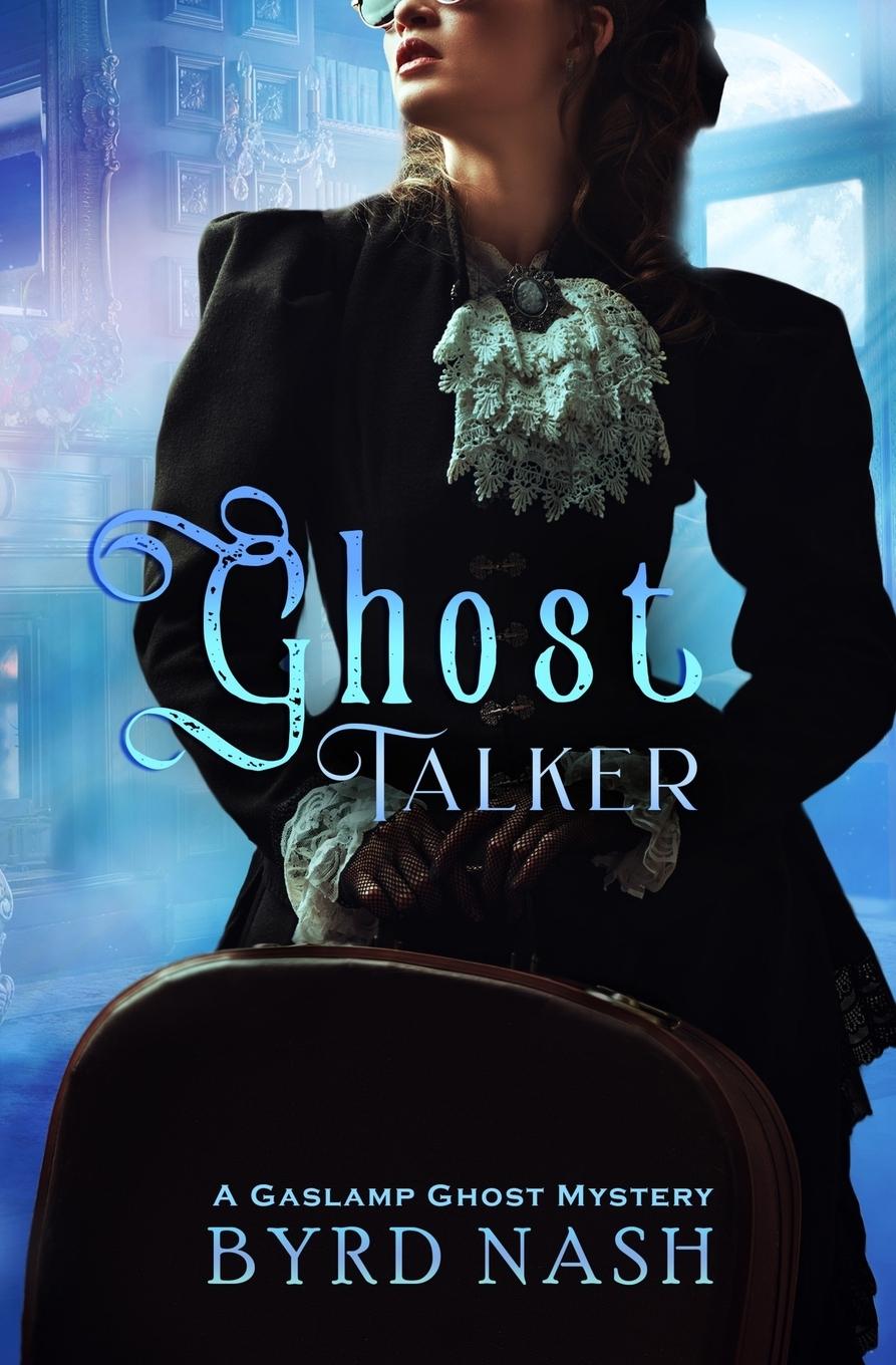 Cover: 9781954811508 | Ghost Talker | A Gaslamp Ghost Mystery | Byrd Nash | Taschenbuch