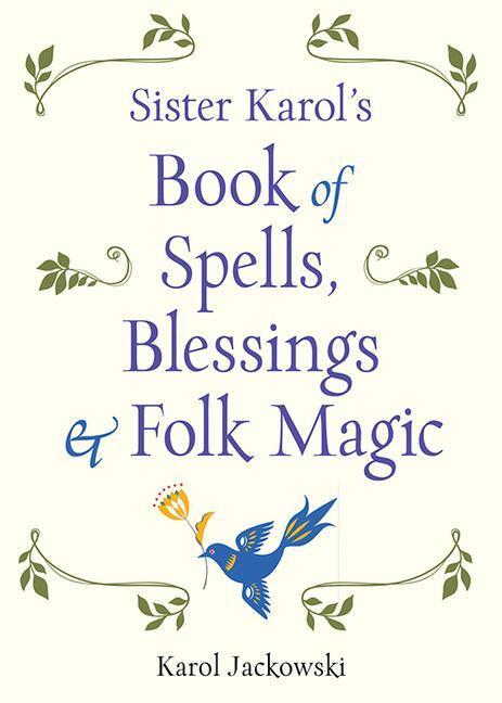 Cover: 9781578636457 | Sister Karol's Book of Spells, Blessings & Folk Magic | Jackowski