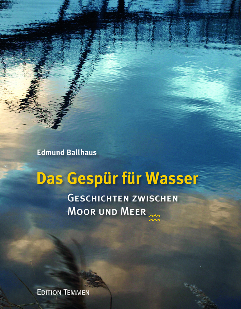 Cover: 9783837850413 | Das Gespür für Wasser | Geschichten zwischen Moor und Meer | Ballhaus