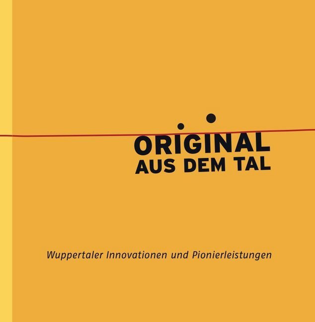 Cover: 9783939843931 | Original aus dem Tal | Wuppertaler Innovationen und Pionierleistungen
