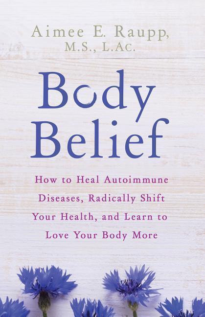 Cover: 9781401953911 | Body Belief: How to Heal Autoimmune Diseases, Radically Shift Your...
