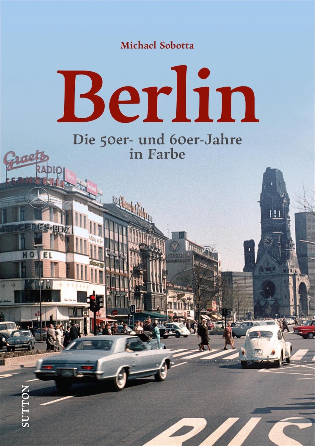 Cover: 9783963033162 | Berlin | Die 50er- und 60er-Jahre in Farbe | Michael Sobotta | Buch
