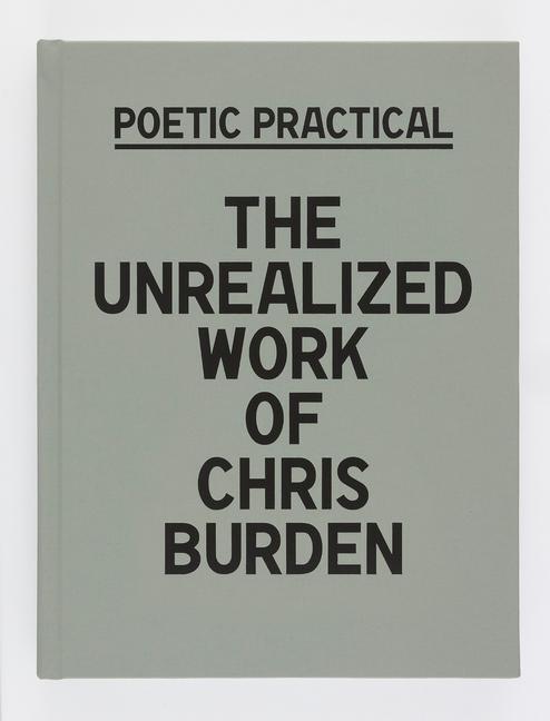 Cover: 9780847871919 | Poetic Practical | The Unrealized Work of Chris Burden | Buch | 2022