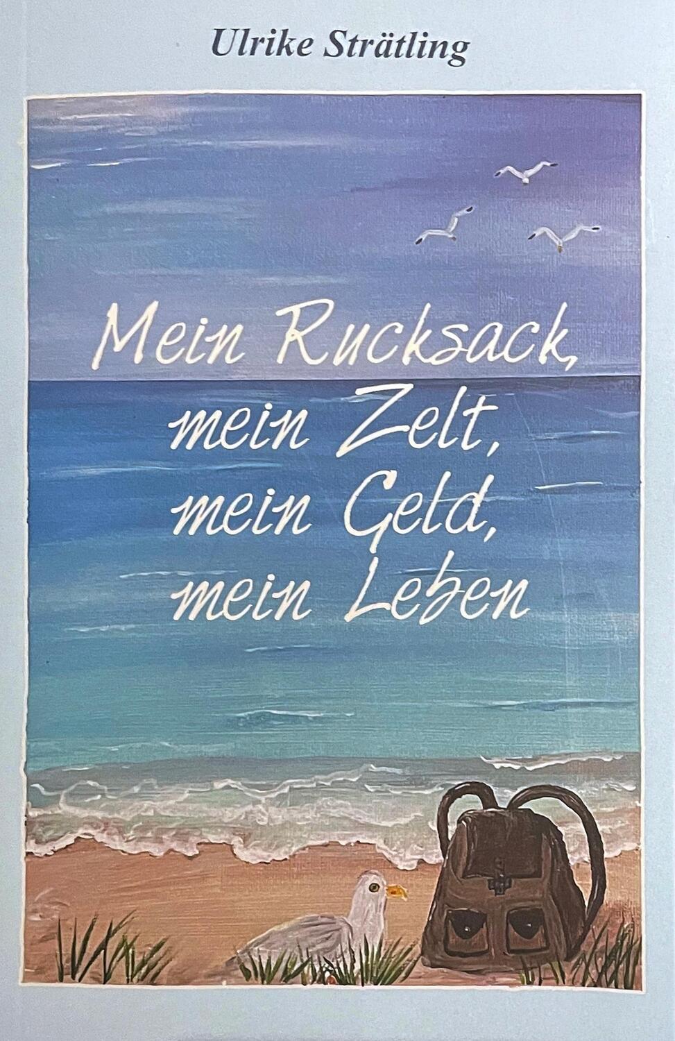 Cover: 9783948842277 | Mein Rucksack, mein Zelt, mein Geld,mein Leben | Ulrike Strätling