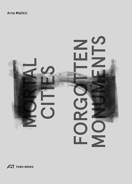 Cover: 9783038600091 | Mortal Cities and Forgotten Monuments | Buch | 160 S. | Englisch