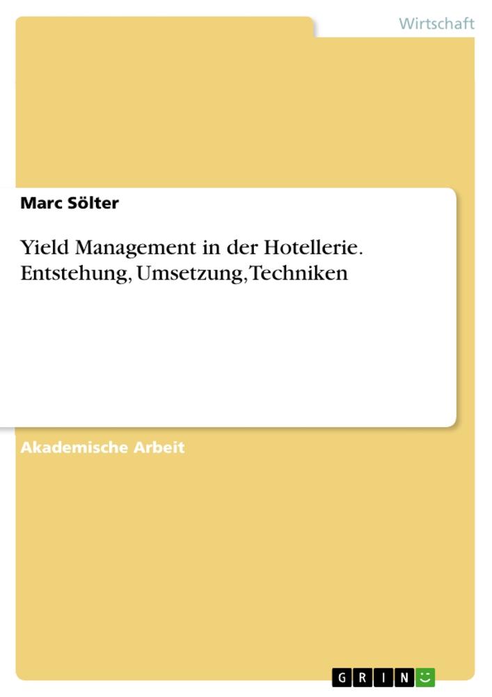 Cover: 9783656651512 | Yield Management in der Hotellerie. Entstehung, Umsetzung, Techniken