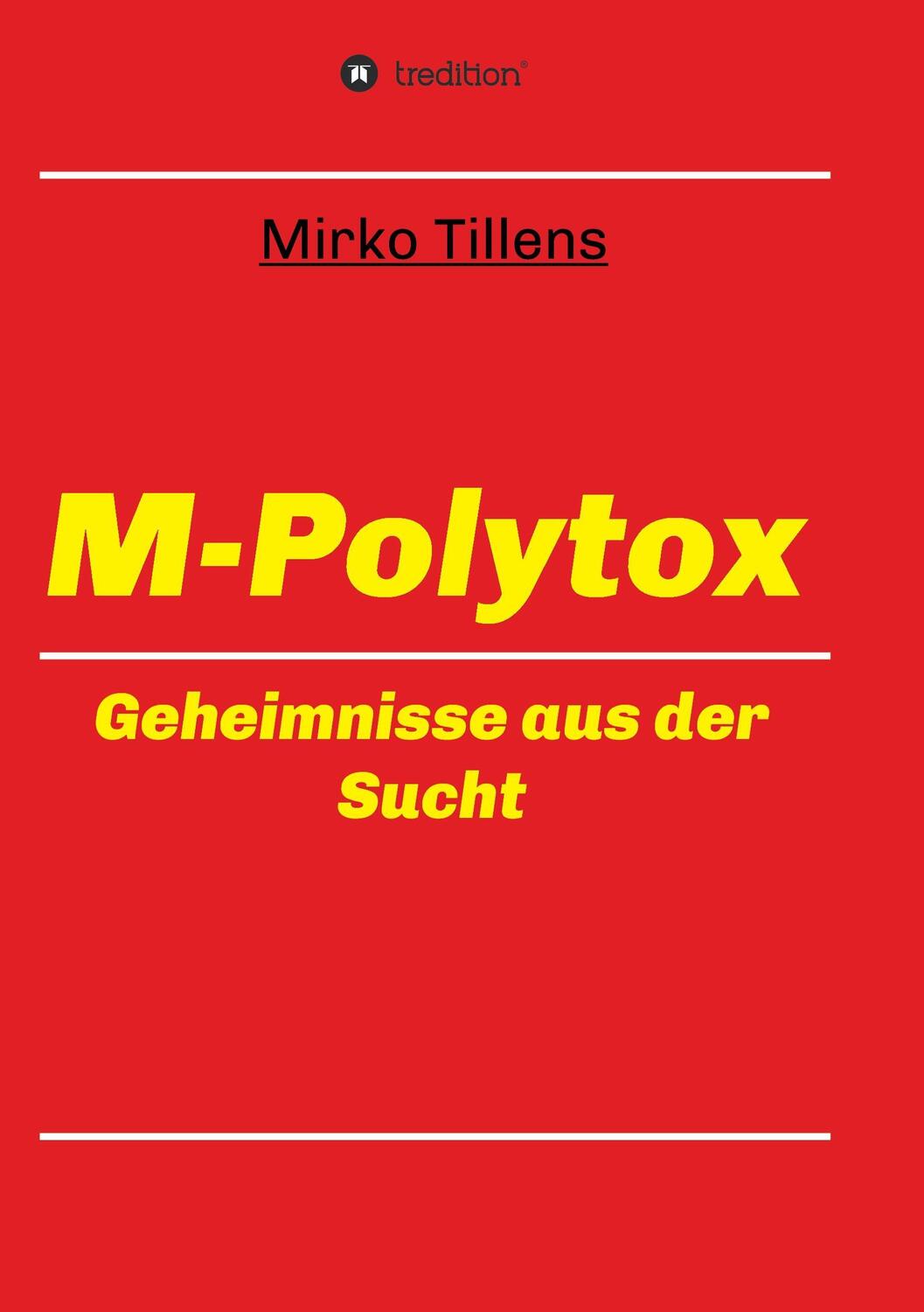 Cover: 9783743916067 | M-Polytox | Geheimnisse aus der Sucht | Mirko Tillens | Taschenbuch