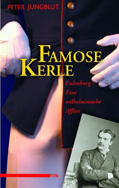 Cover: 9783935596213 | Famose Kerle | Eulenburg. Eine wilhelminische Affäre | Peter Jungblut
