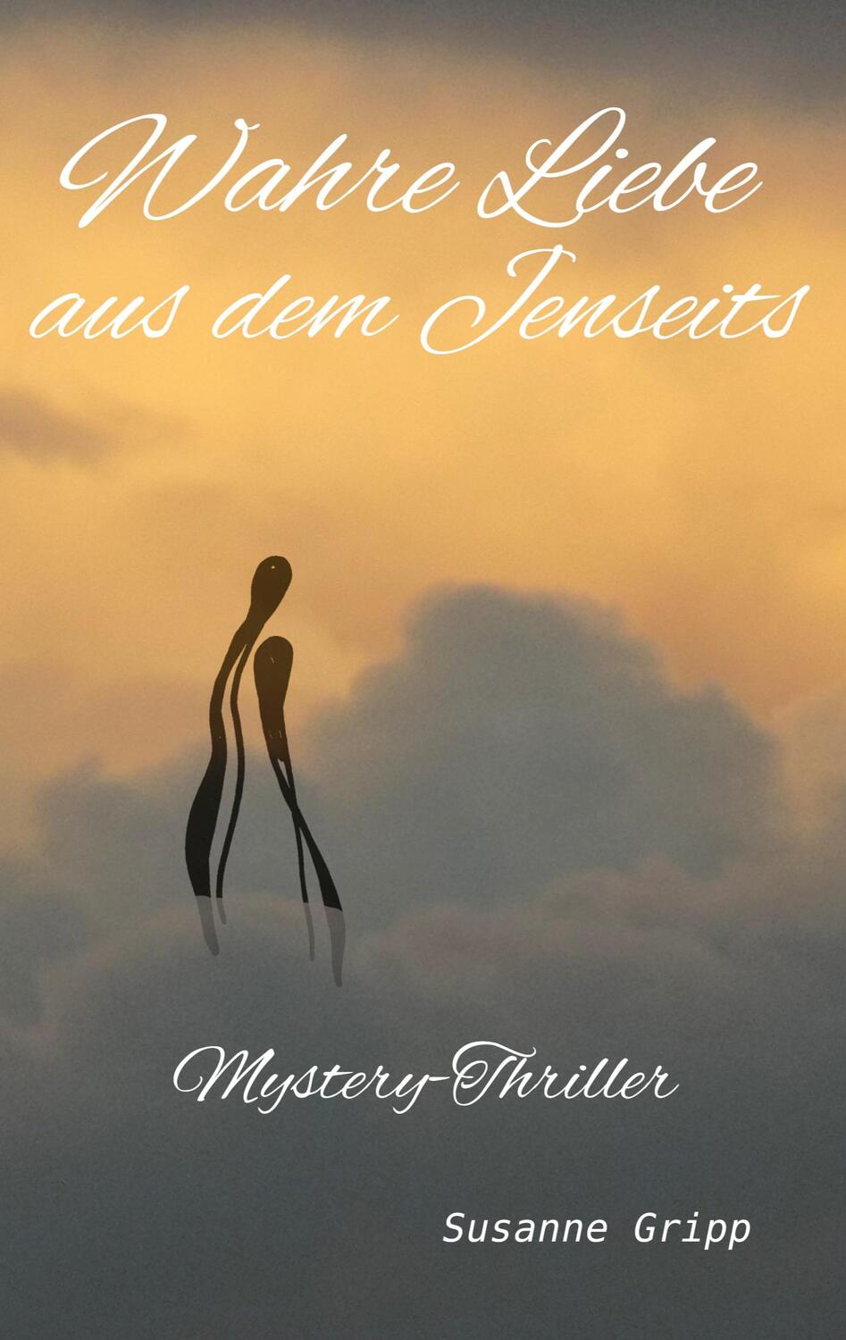 Cover: 9783757813444 | Wahre Liebe aus dem Jenseits | Mystery-Thriller | Susanne Gripp | Buch