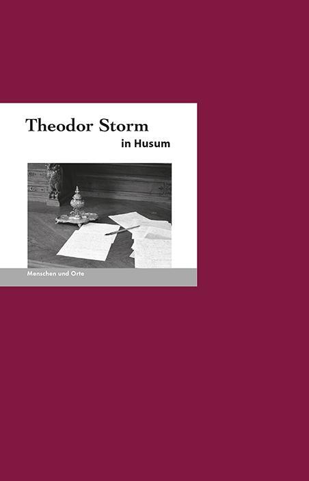 Cover: 9783937434681 | Theodor Storm in Husum | Menschen und Orte 33 | Missfeldt (u. a.)