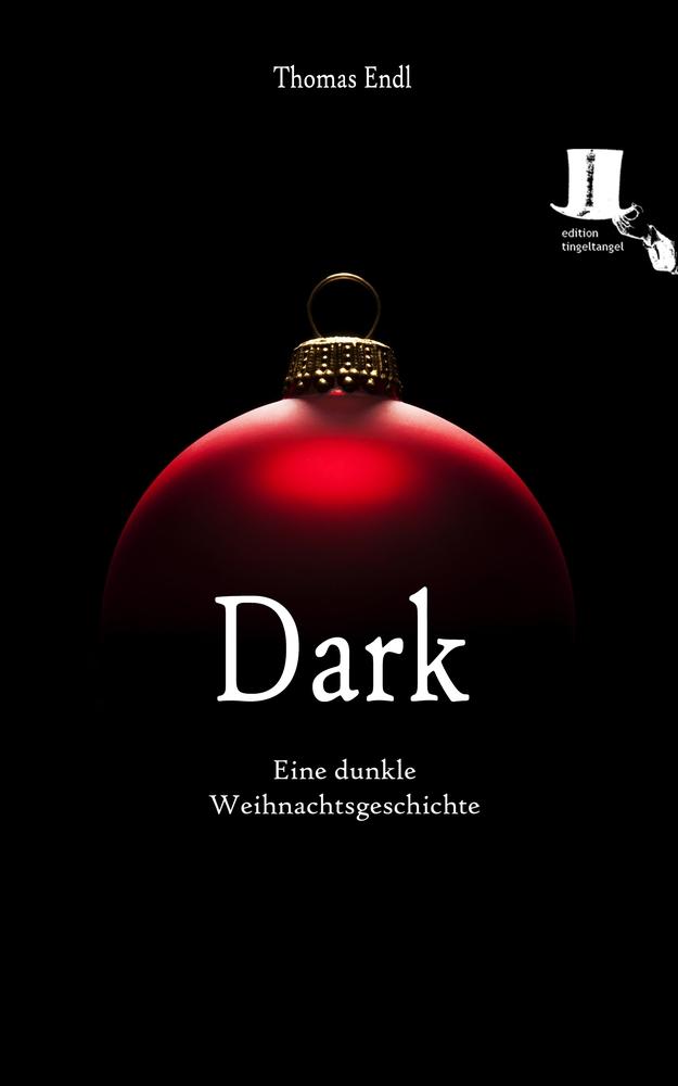 Cover: 9783944936147 | Dark | Eine dunkle Weihnachtsgeschichte | Thomas Endl | Taschenbuch