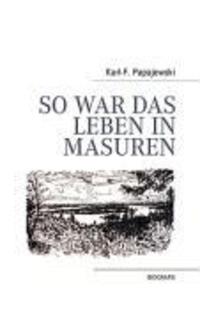 Cover: 9783833483141 | So war das Leben in Masuren | Karl-F. Papajewski | Taschenbuch