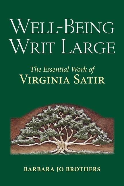 Cover: 9781582706337 | Well-Being Writ Large: The Essential Work of Virginia Satir | Brothers