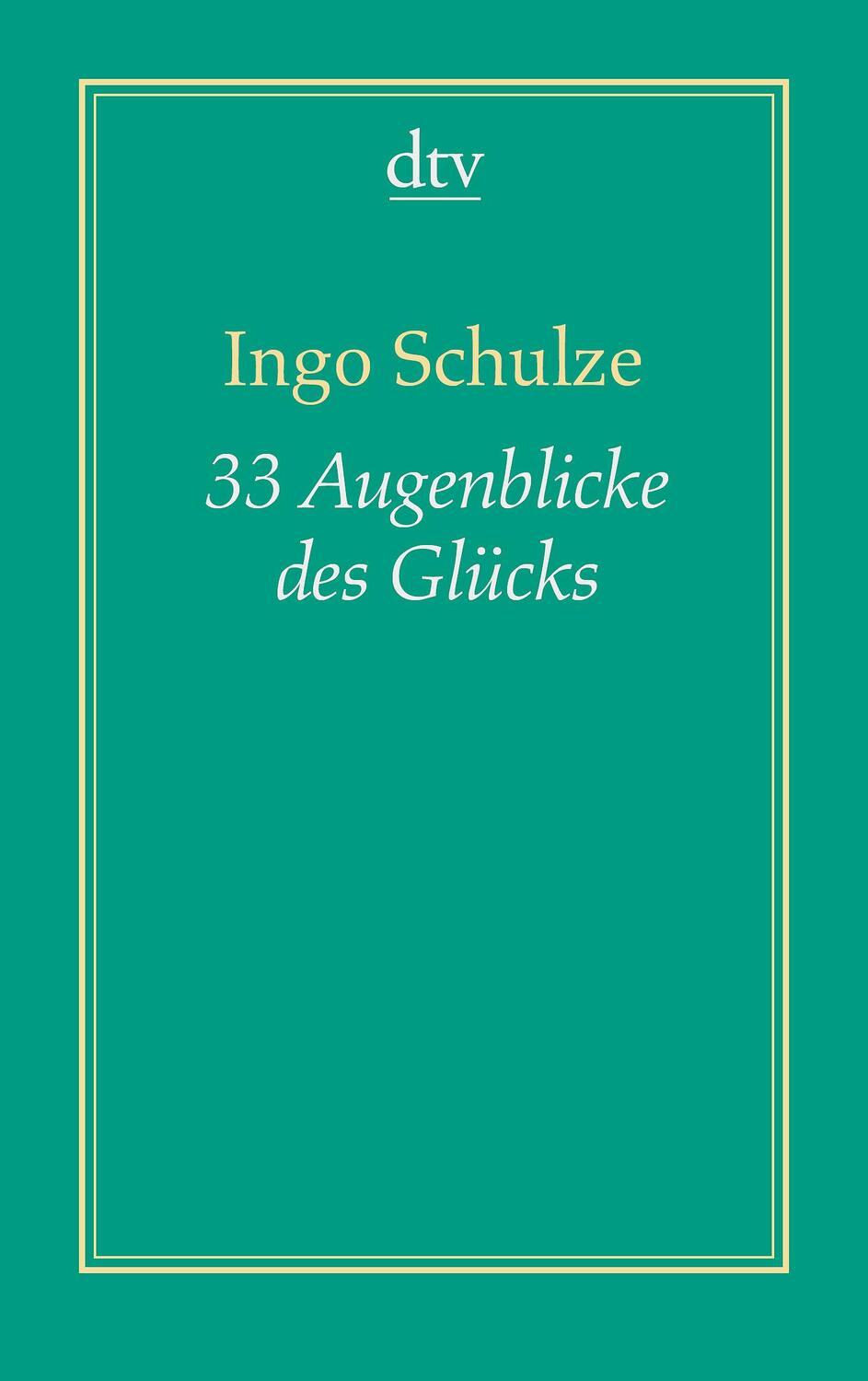 Cover: 9783423191296 | 33 Augenblicke des Glücks (Dreiunddreißig) | Ingo Schulze | Buch