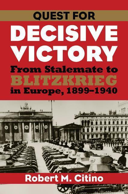 Cover: 9780700616558 | Quest for Decisive Victory: From Stalemate to Blitzkrieg in Europe,...