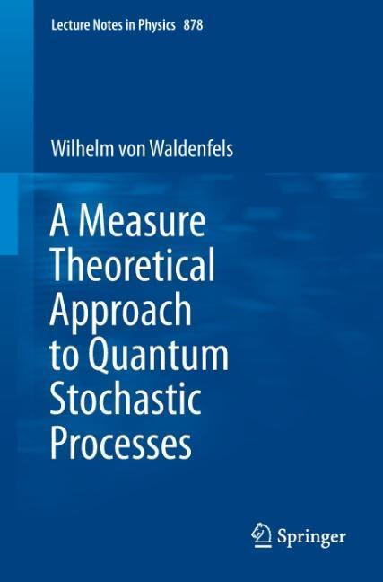 Cover: 9783642450815 | A Measure Theoretical Approach to Quantum Stochastic Processes | Buch