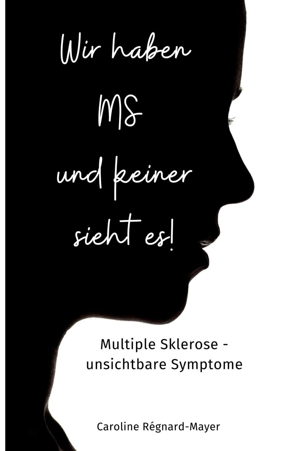 Cover: 9783757805517 | Wir haben MS und keiner sieht es! | Caroline Régnard-Mayer | Buch