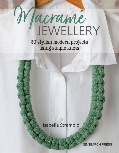 Cover: 9781782219668 | Macrame Jewellery | 20 Stylish Modern Projects Using Simple Knots