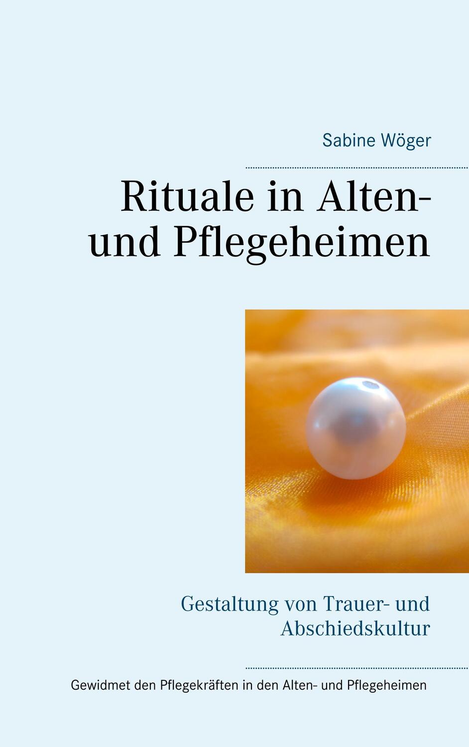 Cover: 9783751920957 | Rituale in Alten- und Pflegeheimen | Sabine Wöger | Taschenbuch