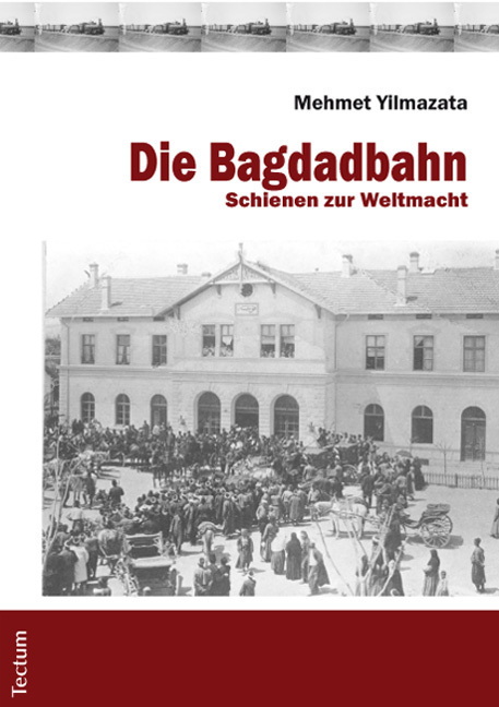 Cover: 9783828824935 | Die Bagdadbahn | Schienen zur Weltmacht | Mehmet Yilmazata | Buch
