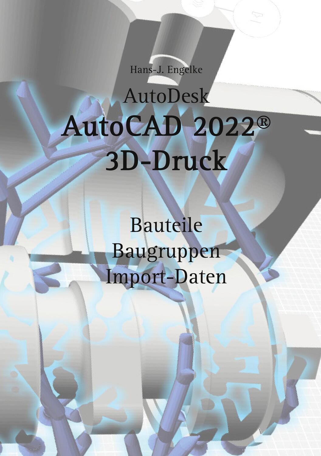 Cover: 9783754373231 | AutoCAD 2022 3D-Druck | Hans-J. Engelke | Taschenbuch | Paperback
