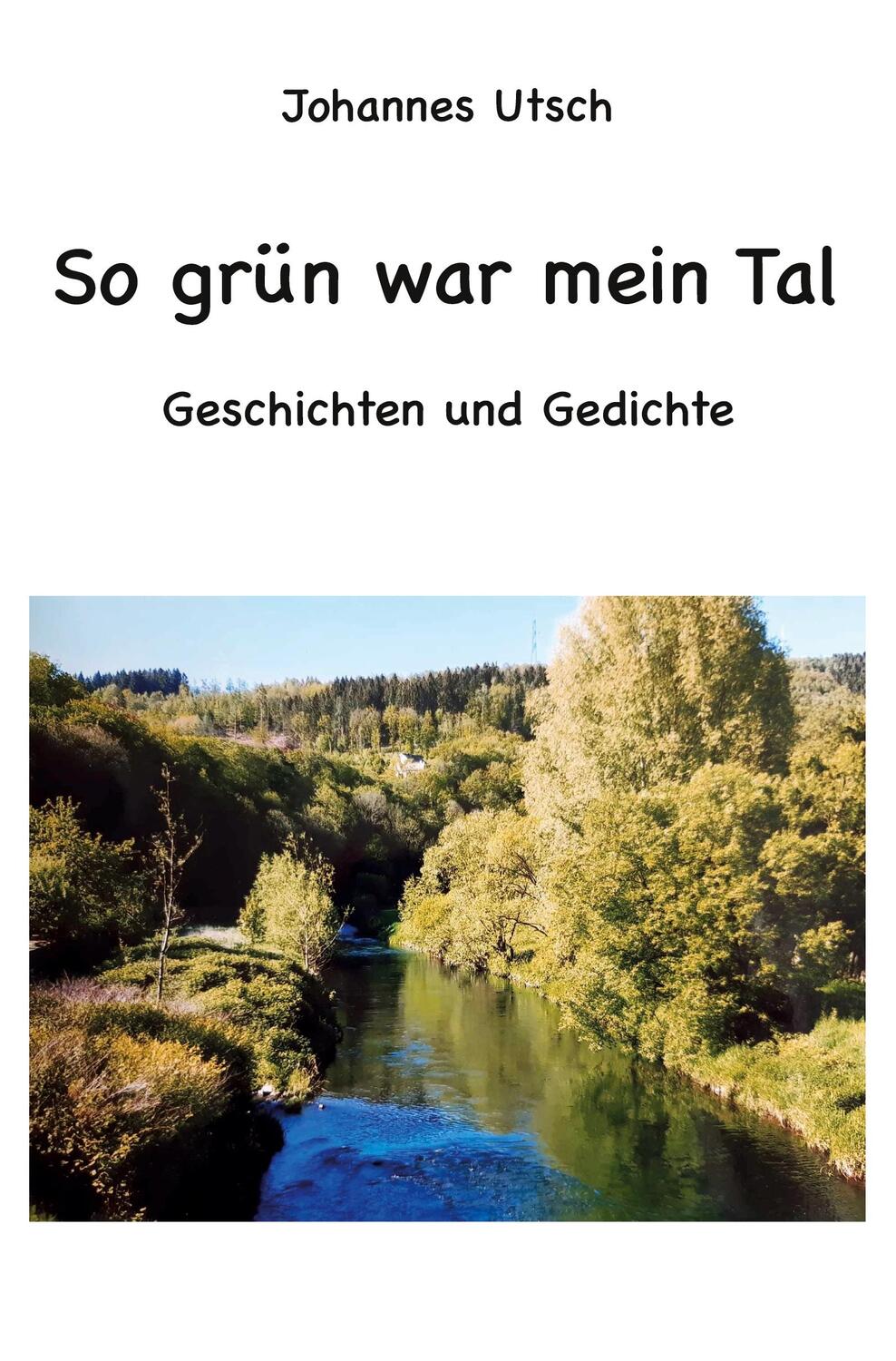 Cover: 9783988850690 | So grün war mein Tal | Geschichten und Gedichte | Johannes Utsch