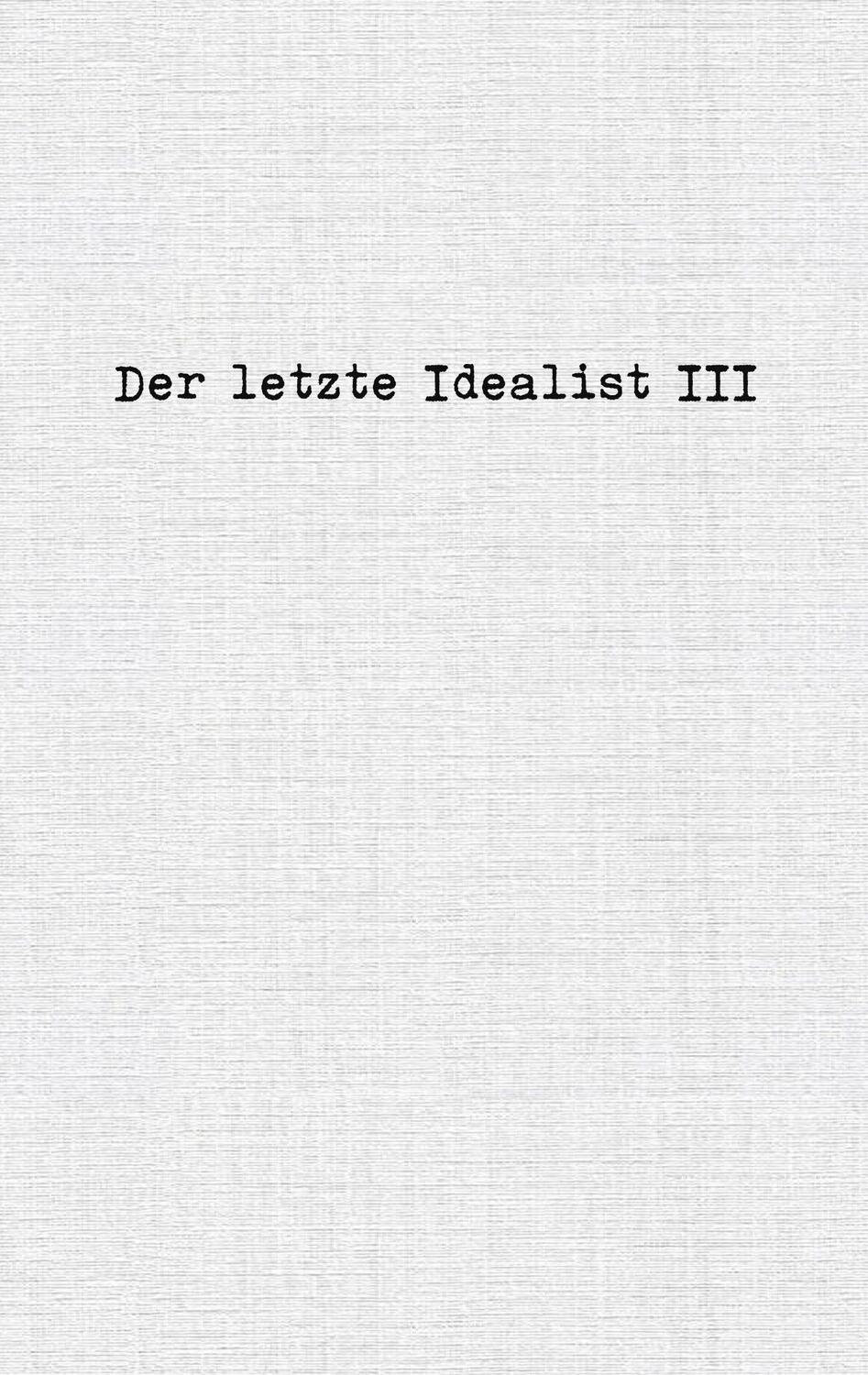 Cover: 9783756881307 | Der letzte Idealist III | der Letzte Idealist | Taschenbuch | 126 S.