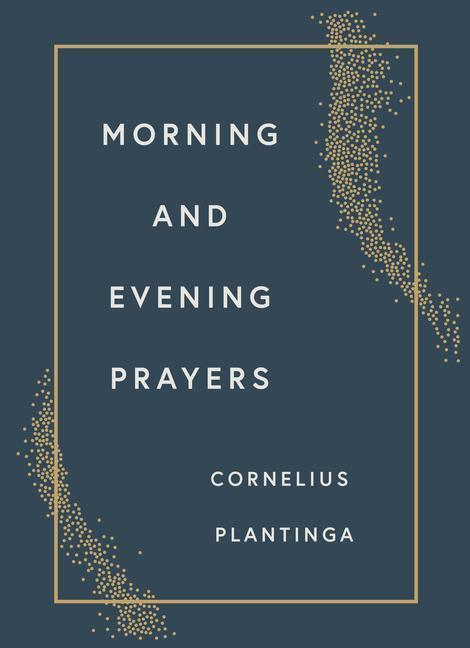 Cover: 9780802878816 | Morning and Evening Prayers | Cornelius Plantinga | Buch | Gebunden