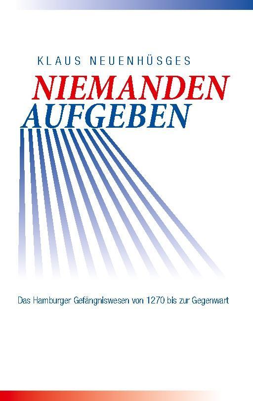 Cover: 9783743184220 | Niemanden aufgeben - Das Hamburger Gefängniswesen von 1270 bis zur...