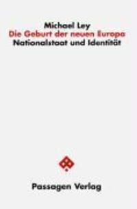 Cover: 9783851657272 | Die Geburt der neuen Europa | Nationalstaat und Identität | Ley | 2007