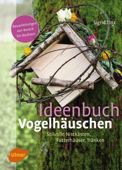 Cover: 9783800182473 | Ideenbuch Vogelhäuschen | Stilvolle Nistkästen, Futterhäuser, Tränken