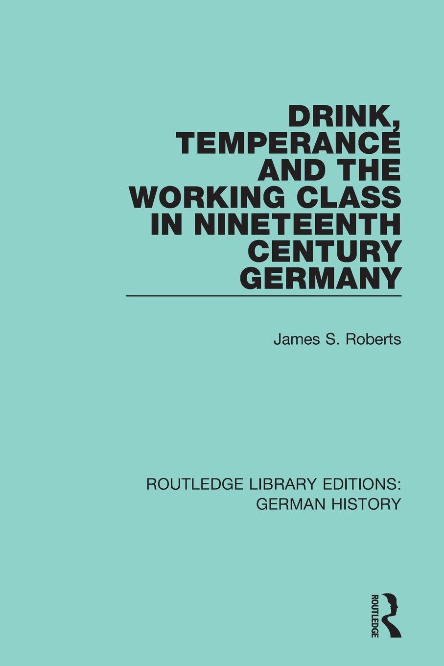 Cover: 9780367248345 | Drink, Temperance and the Working Class in Nineteenth Century Germany