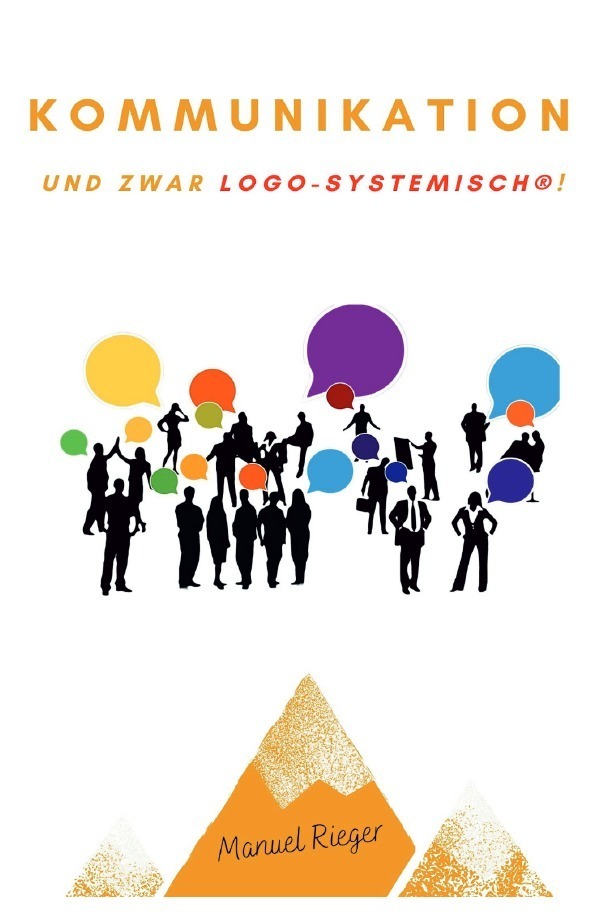 Cover: 9783754113561 | Kommunikation - und zwar logo-systemisch®! | Manuel Rieger | Buch