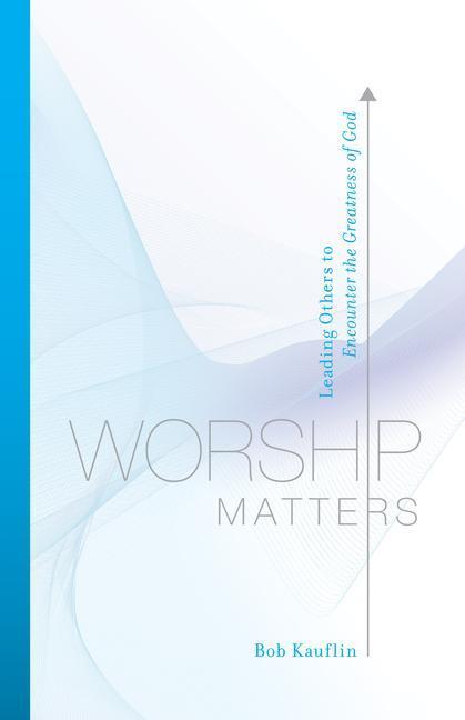 Cover: 9781581348248 | Worship Matters | Leading Others to Encounter the Greatness of God
