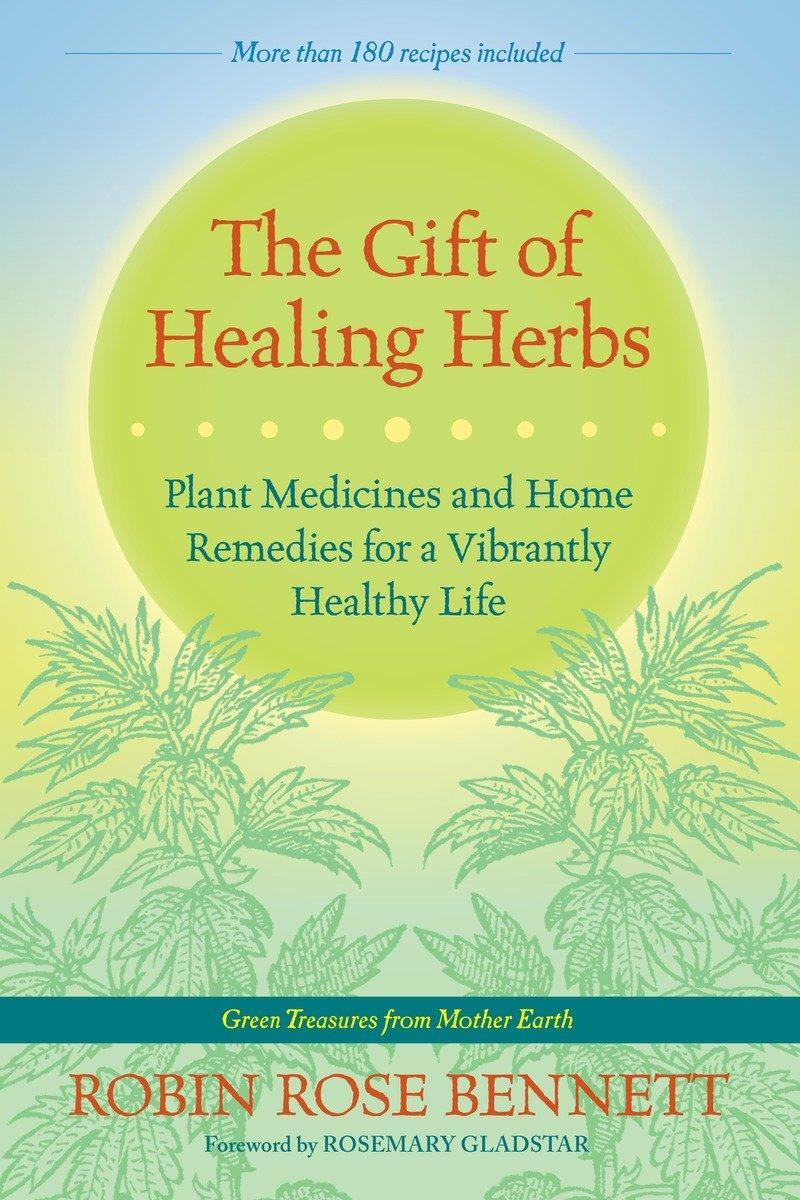 Cover: 9781583947623 | The Gift of Healing Herbs: Plant Medicines and Home Remedies for a...