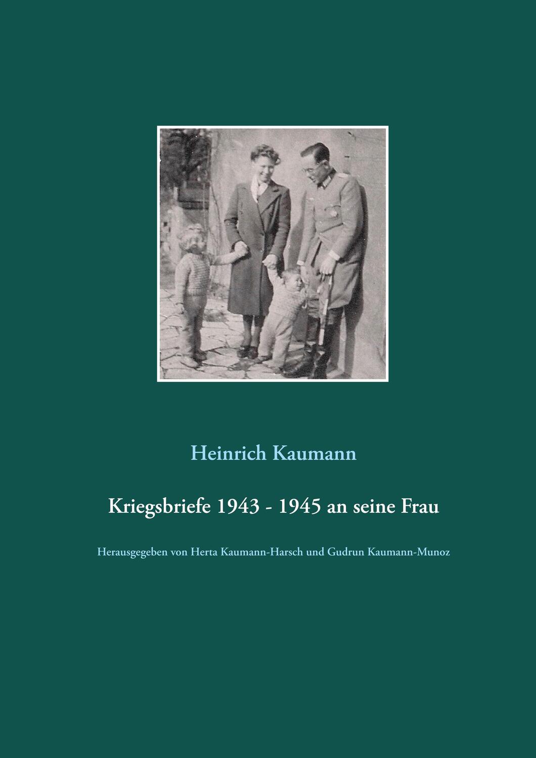 Cover: 9783752623581 | Kriegsbriefe 1943 - 1945 an seine Frau | Heinrich Kaumann | Buch