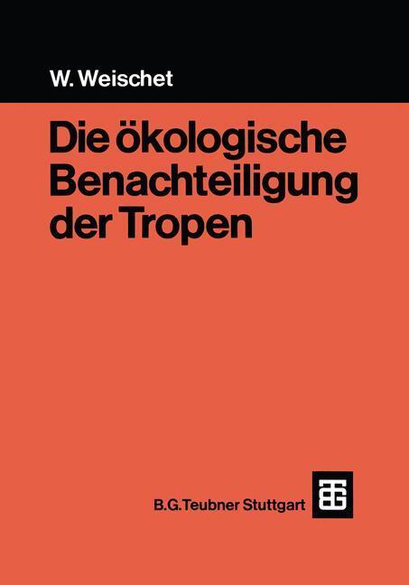 Cover: 9783519134022 | Die ökologische Benachteiligung der Tropen | Wolfgang Weischet | Buch