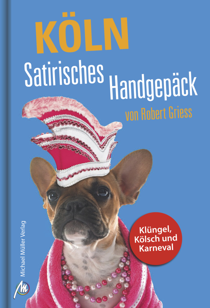 Cover: 9783956544071 | Köln Satirisches Handgepäck | Klüngel, Kölsch und Karneval | Buch