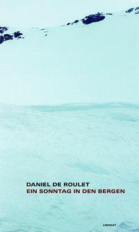 Cover: 9783857915055 | Ein Sonntag in den Bergen | Ein Bericht | Daniel de Roulet | Buch