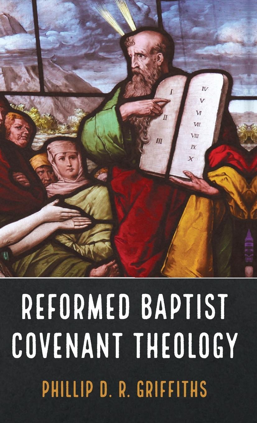 Cover: 9781666717167 | Reformed Baptist Covenant Theology | Phillip D. R. Griffiths | Buch