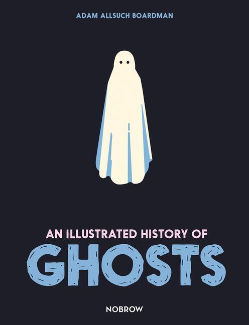 Cover: 9781913123079 | An Illustrated History of Ghosts | Adam Allsuch Boardman | Buch | 2022