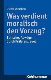 Cover: 9783170340602 | Was verdient moralisch den Vorzug? | Dieter Witschen | Taschenbuch
