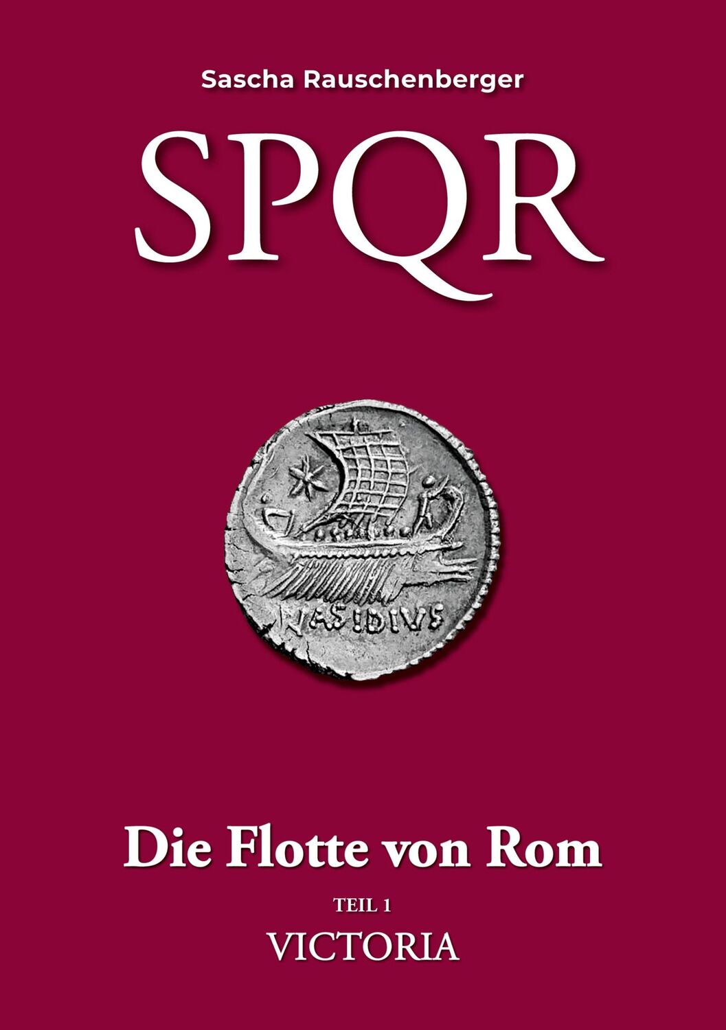 Cover: 9783756279265 | SPQR - Die Flotte von Rom | Teil 1 - Victoria | Sascha Rauschenberger