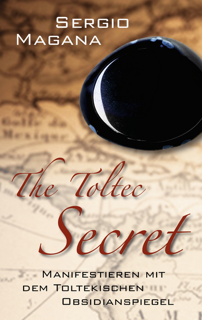 Cover: 9783957360694 | The Toltec Secret | Manifestieren mit dem toltekischen Obsidianspiegel