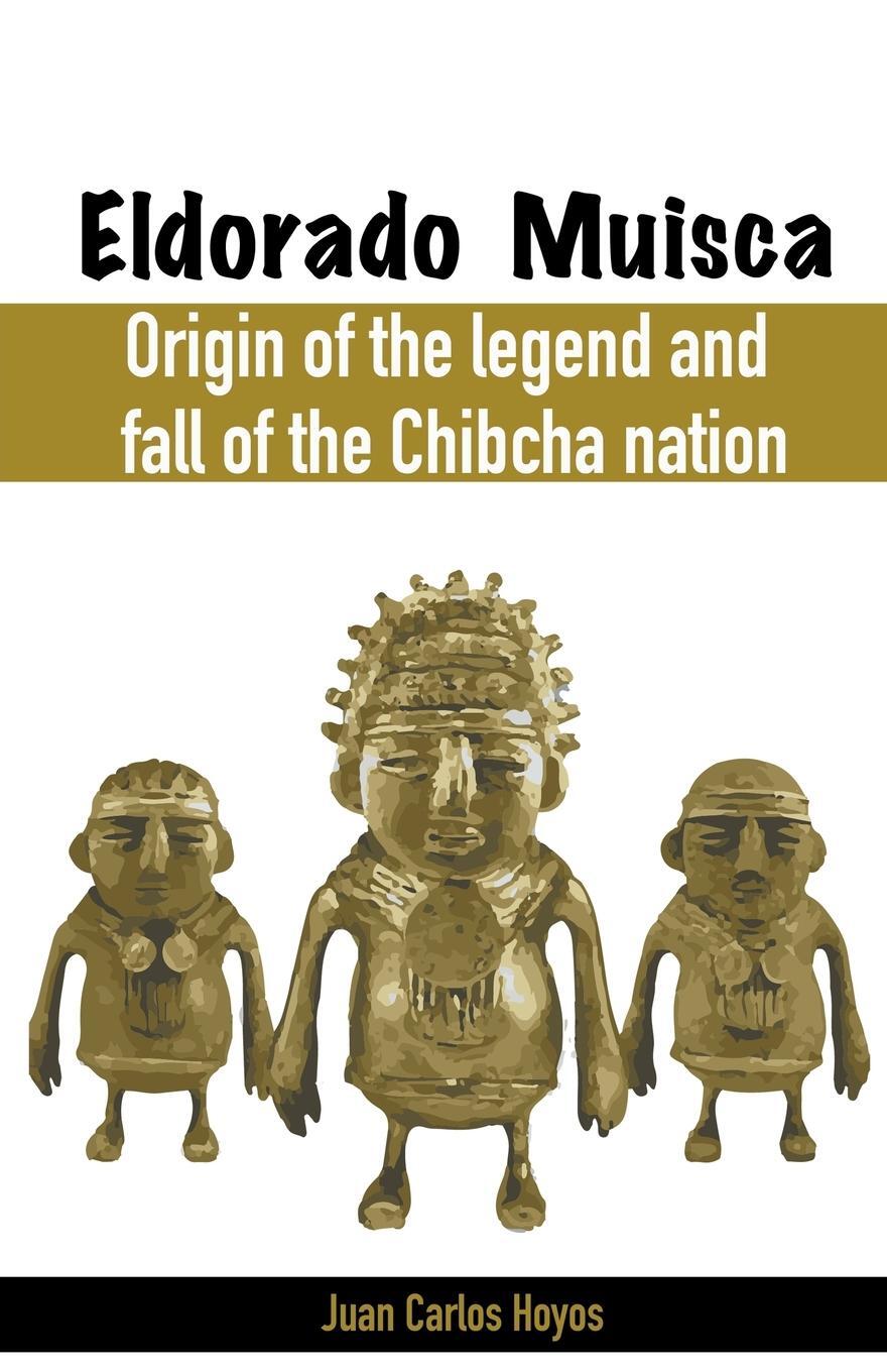 Cover: 9798215455340 | Eldorado Muisca, Origin of the Legend and Fall of the Chibcha Nation.