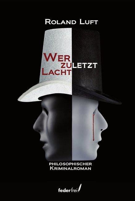 Cover: 9783990741153 | Wer zuletzt lacht | Philosophischer Kriminalroman | Roland Luft | Buch