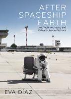 Cover: 9780300275704 | After Spaceship Earth | Art, Techno-utopia, and Other Science Fictions